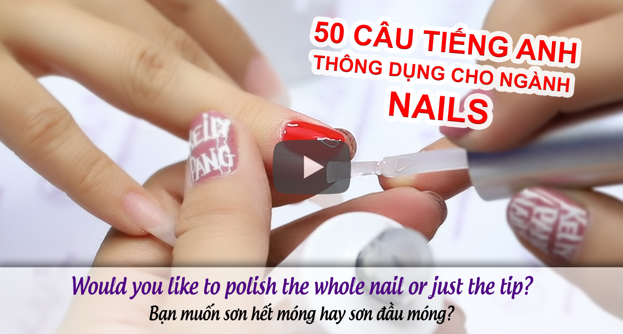 BÀI 1: 50 Câu Giao tiếp Tiếng Anh trong Nghề Nail